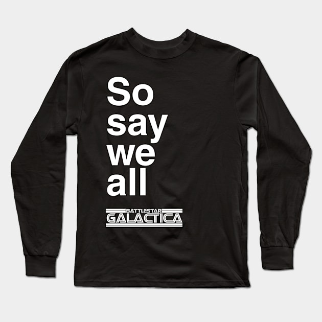 So say we all (Dark) Long Sleeve T-Shirt by Simple, but never plain...